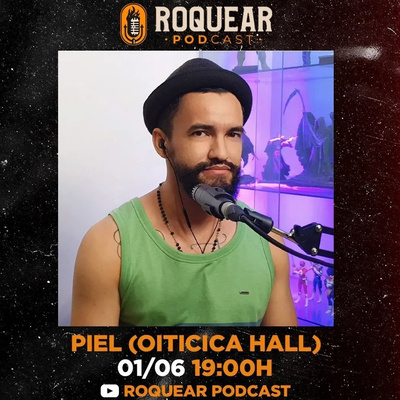 PIEL (OITICICA HALL) - ROQUEAR PODCAST #37