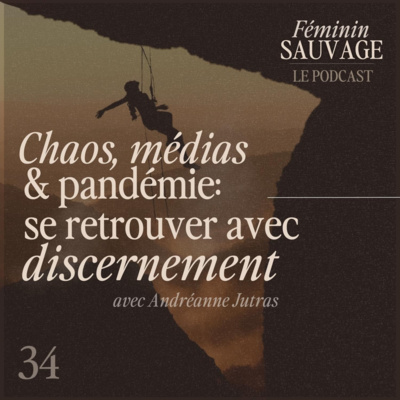 34 - Le retour! Chaos, médias & pandémie; se retrouver avec discernement