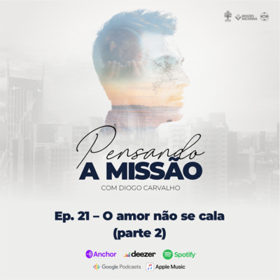 #21 – O amor não se cala [Parte 2]