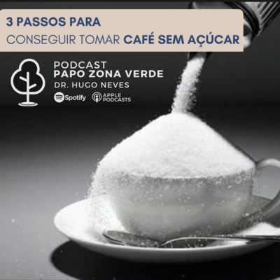 #058 - 3 passos para conseguir tomar café sem açúcar #058 - 3 passos para conseguir tomar café sem açúcar