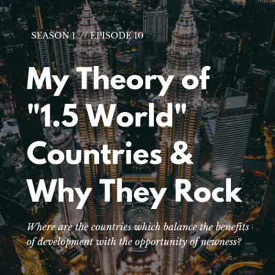 My Theory of 1.5 World Countries & Why They Rock