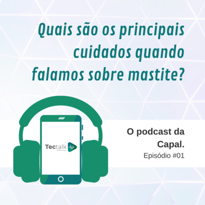 Quais são os principais cuidados quando falamos sobre mastite? | TecTalk #01