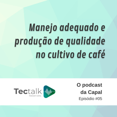 Manejo adequado e produção de qualidade no cultivo de café | TecTalk #05