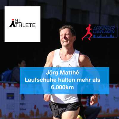 Laufschuhe halten mehr als 6.000km - Gast Jörg Matthé 