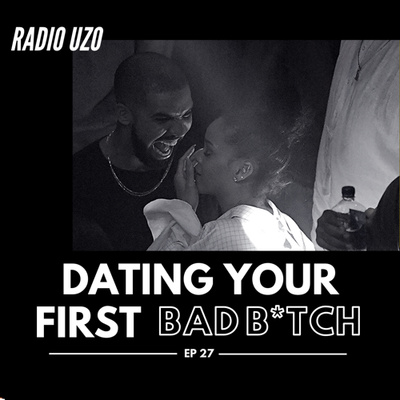 Dating Your First Bad B*tch