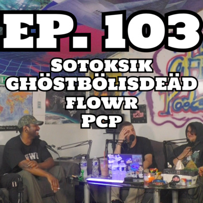 theoffwrldpodcast EP. 103 - Sotoksik, GHÖSTBÖIISDËÄD, flowr & PCP episode artwork