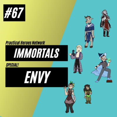 Immortals Episode 67 Special! - Envy