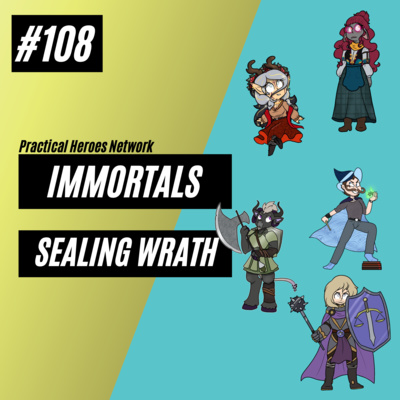 Immortals Episode 108 - Sealing Wrath