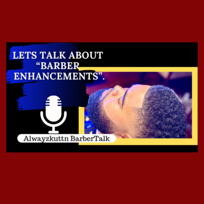 Alwayzkuttn BarberTalk