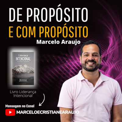 De Propósito e Com Propósito - Liderança Intencional com Prs Marcelo e Cristiane Araujo
