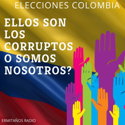 Son ellos los Corruptos o Somos Nosotros? Eleciones Colombia !