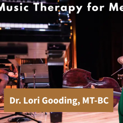 Music Therapy For Mental Health | Featuring Dr. Lori Gooding