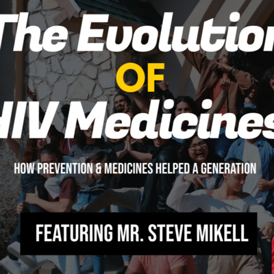 The Evolution of HIV Medications | Steve Mikell Interview