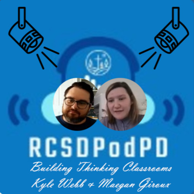 #RCSDPODPD - Episode 10 Building Thinking Classrooms w/ Kyle Webb and Maegan Giroux