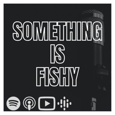 SOMETHING IS FISHY