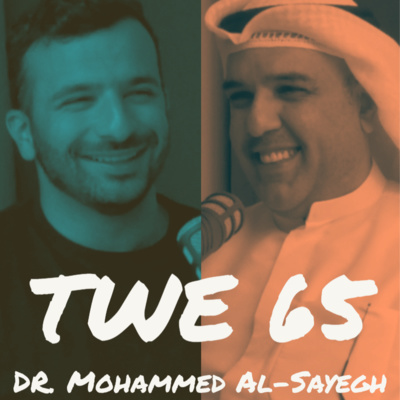 TWE 65 | Dr. Mohammed Al-Sayegh