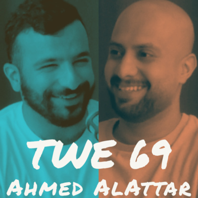 TWE 69 | Ahmed AlAttar