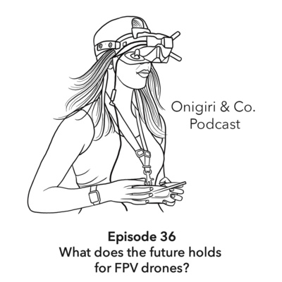 What does the future holds for FPV drones? (with Benn and Jamie TK)
