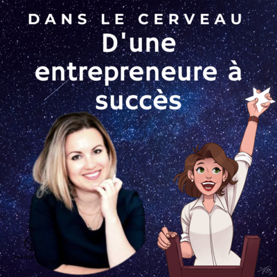 40. Dans le cerveau d'une entrepreneure à succès ✨