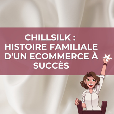 50. Chillsilk : Histoire inspirante d'un ecommerce florissant, le parcours de 2 soeurs 