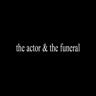 THE ACTOR & THE FUNERAL