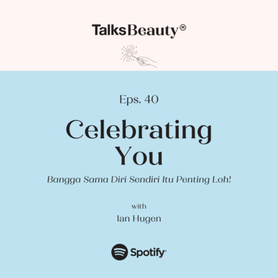 Makna Talks Beauty Ep. 40: Celebrating You - Bangga Sama Diri Sendiri Itu Penting Loh! with Ian Hugen