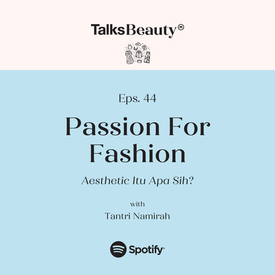 Makna Talks Beauty Ep. 44: Pastion For Fashion - Aesthetic itu apa sih? With Tantri Namirah
