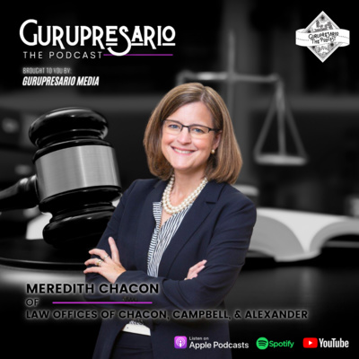 The Gurupresario Podcast - Episode 28: Meredith Chacon, Law Offices Of Chacon, Campbell, & Alexander The Gurupresario Podcast - Episode 28: Meredith Chacon, Law Offices Of Chacon, Campbell, & Alexander