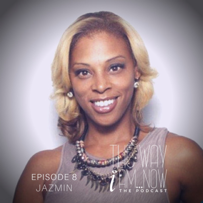 The Way I Am...Now (Jazmin Erving)