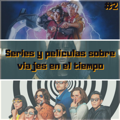 Episodio #2: Viajando en el tiempo (en las series y películas) 🕓 episode artwork