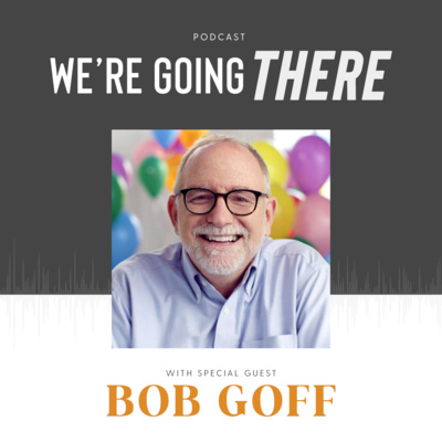 Ep 04: Adulting and Dreaming Big with Bob Goff