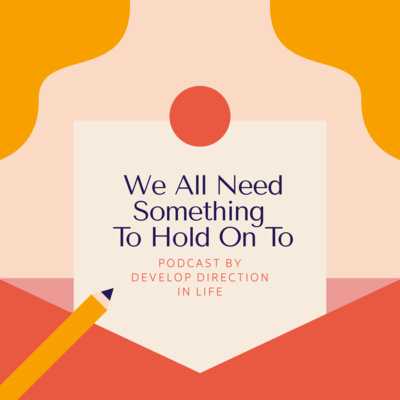 We All Need Something To Hold On To