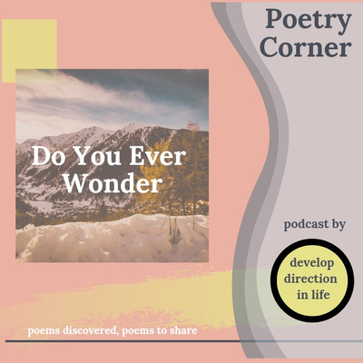 Do You Ever Wonder - Poetry Corner