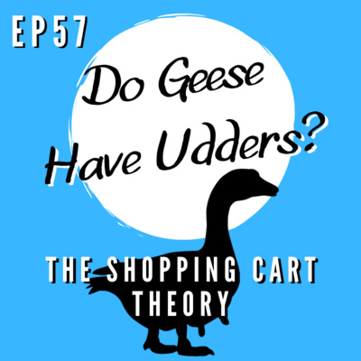 Episode 57 - The Shopping Cart Theory