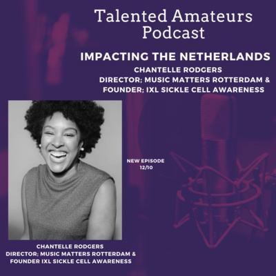 Impacting the Netherlands w/ Chantelle Rodgers who is Director at Music Matters in Rotterdam and Founder of IXL Sickle Cell Awareness 