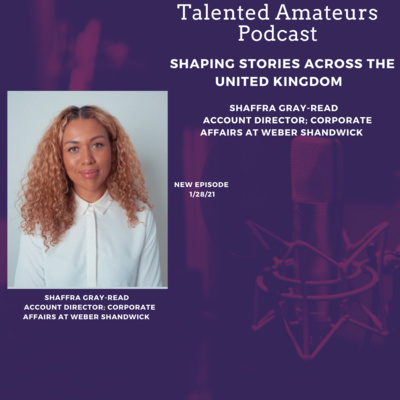 Shaping Stories across the United Kingdom w/ Shaffra Gray- Read; Account Director in Corporate Affairs at Weber Shandwick 