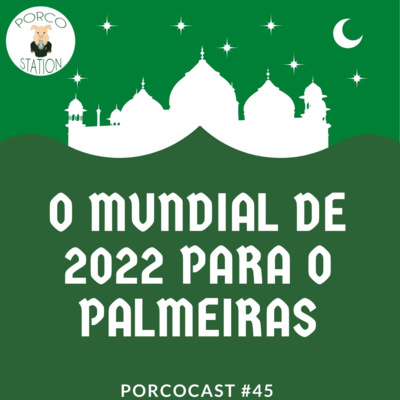 Porcocast #45- O Mundial de 2021 para o Palmeiras episode artwork