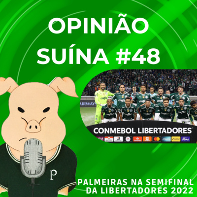 Opinião Suína #48- Palmeiras na semifinal da Libertadores 2022 episode artwork