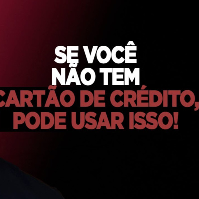 #183 SE VOCÊ NÃO TEM CARTÃO DE CRÉDITO, PODE USAR ISSO! episode artwork