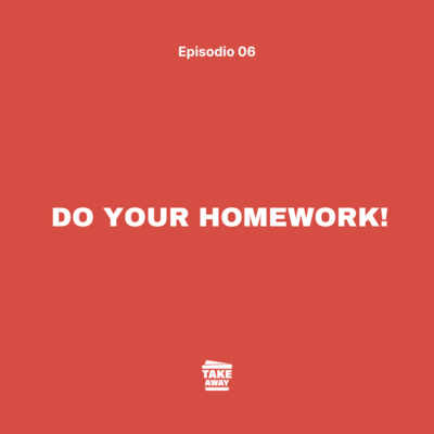 6. Do your homework!