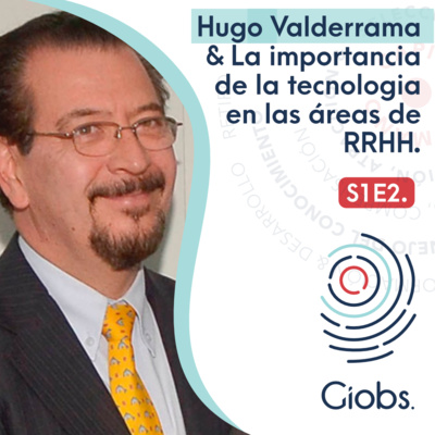 Hugo Valderrama & La importancia de la tecnología en las áreas de RRHH.