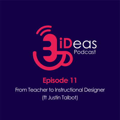 Episode 11. From Teacher to Instructional Designer (ft Justin Talbot)