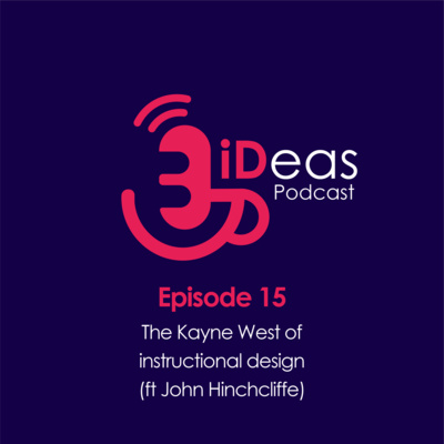 Episode 15. The Kanye West of instructional design (ft John Hinchliffe)