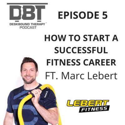 Episode 5 - How to Start a Successful Fitness Career Ft. Marc Lebert