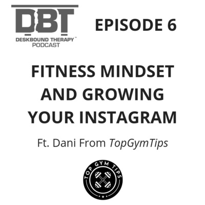 Episode 6 - Fitness Mindset and Growing Your Instagram Ft. Dani Di Tofano