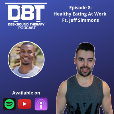 Episode 8 - Eating Healthy at Work Ft. Jeff Simmons