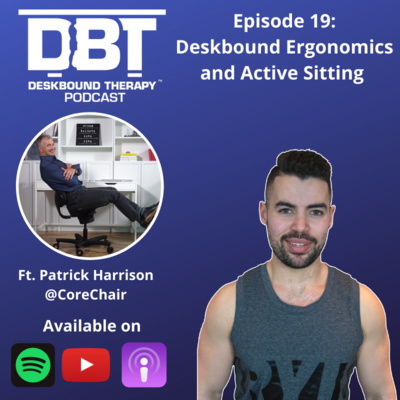 Ep 19: Deskbound Ergonomics and Active Sitting Ft. Patrick Harrison (@CoreChair)