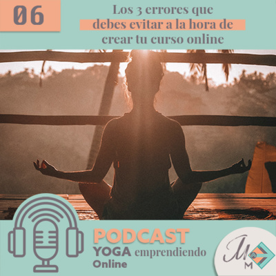 #6 Los 3 errores típicos a la hora de crear tu curso de yoga online