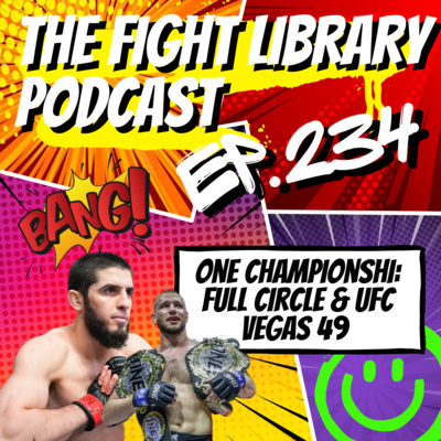 E234 - UFC Vegas 49 and ONE Championship: Full Circle Post Fight Podcast