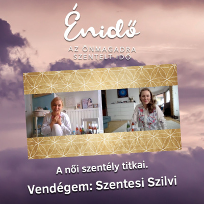 A női szentély titkai. Vendégem: Szentesi Szilvi